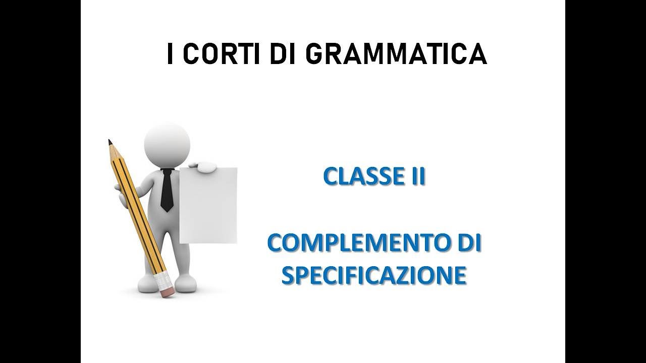 I CORTI DI GRAMMATICA, CLASSE SECONDA: Il complemento di specificazione