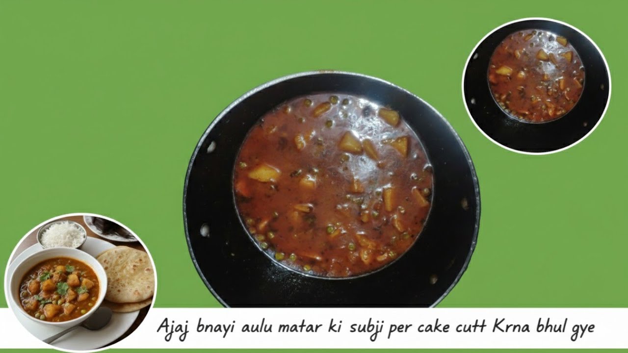 Aaj bnayi aalu matar subji or cake cutt Kiya late 