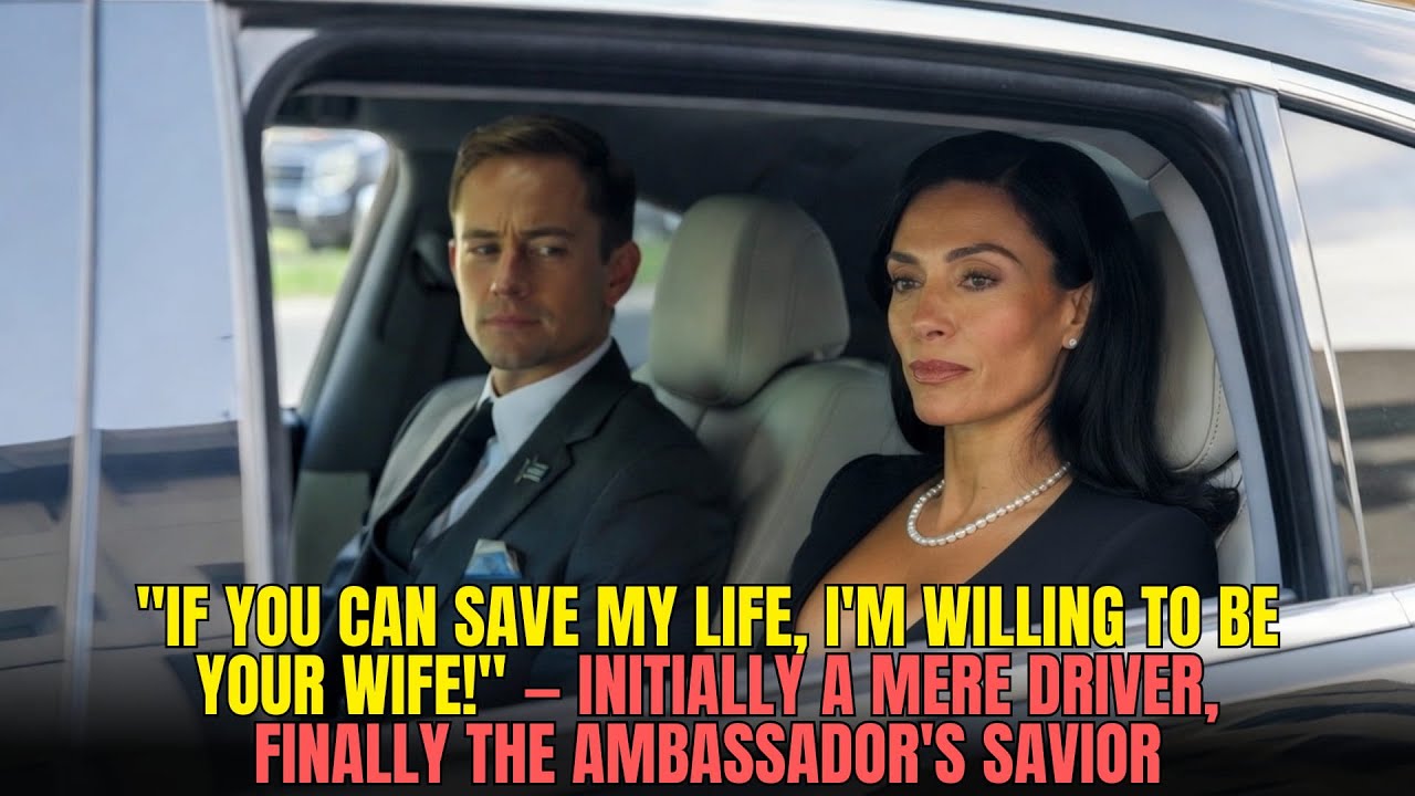 "If You Can Save My Life, I'm Willing to be Your Wife!" — Initially a Mere Driver, Finally...