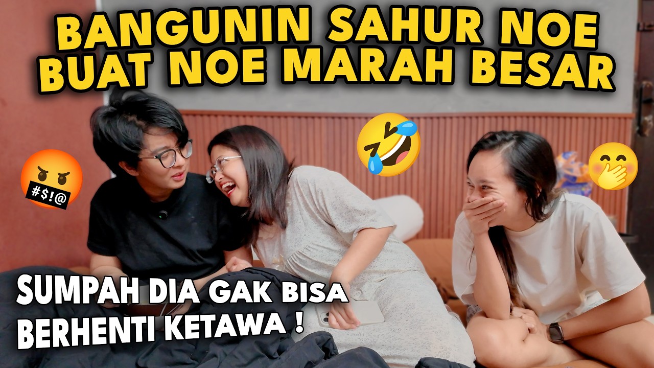 BANGUNIN SAHUR NOE BUAT NOE MARAH BESAR
