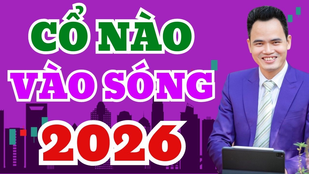 Nhóm ngành và cổ phiếu vào sóng lớn năm 2026 | Xem ngay để đầu tư tổng lực!