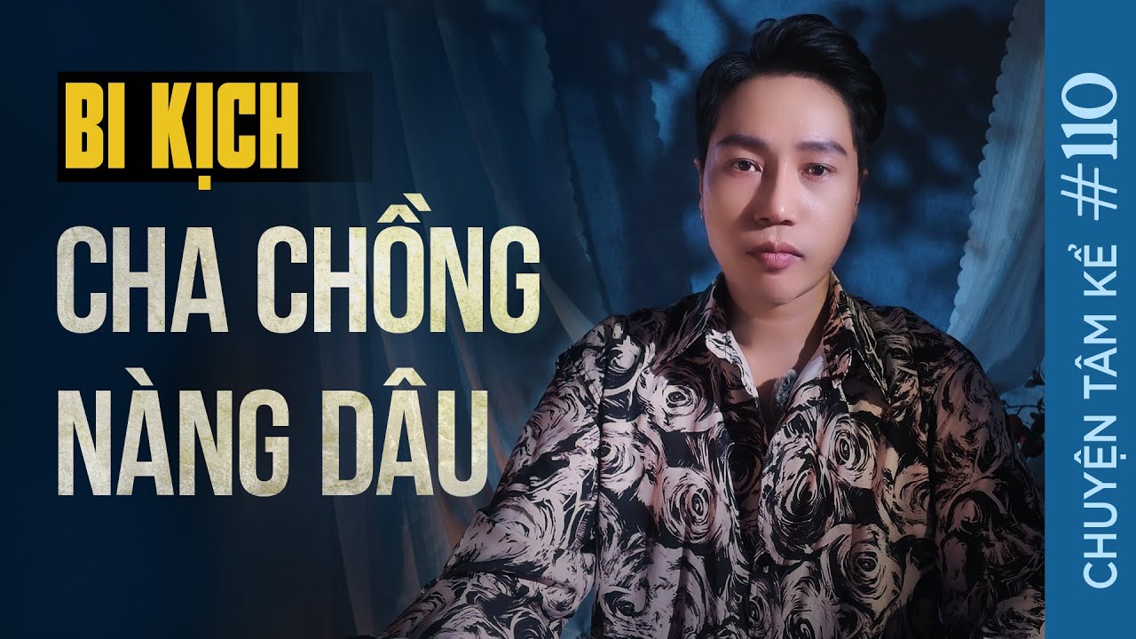Bi kịch CHA CHỒNG NÀNG DÂU - Chuyện Tâm Linh Tâm Kể #110