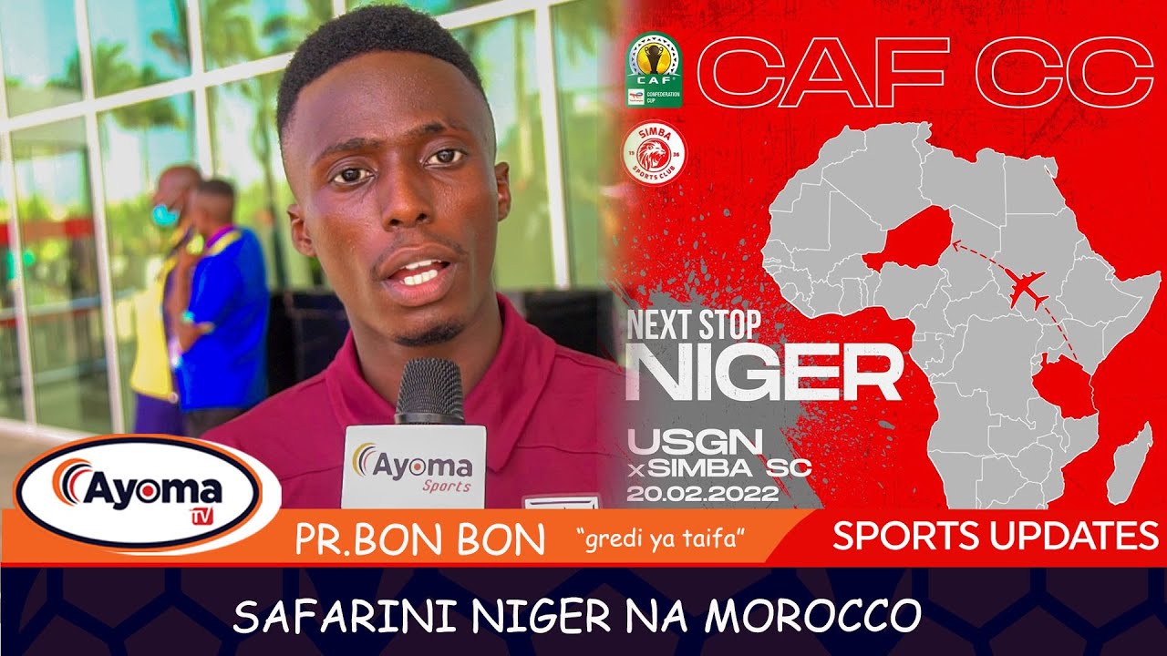 🔴#LIVE: AYOMA TV SAFARINI NIGER NA MOROCCO  KUWALETEA HABARI ZA: SIMBA vs USGN; SIMBA vs BERKANE.