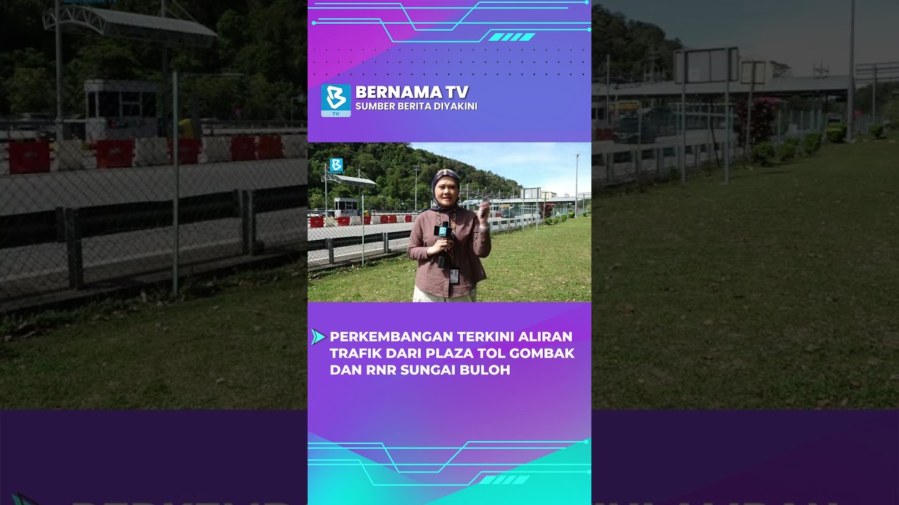 Perkembangan terkini aliran trafik dari Plaza Tol Gombak dan RnR Sungai Buloh.
