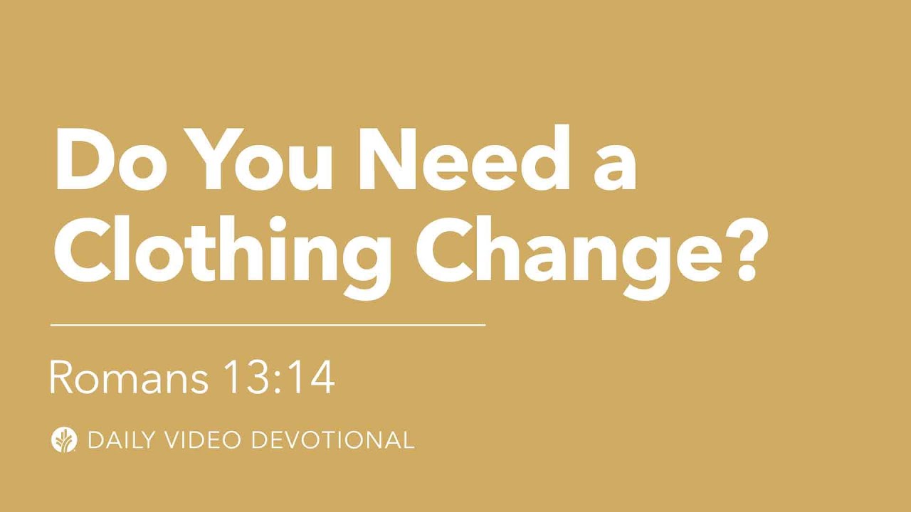 Do You Need a Clothing Change? | Romans 13:14 | Our Daily Bread Video Devotional