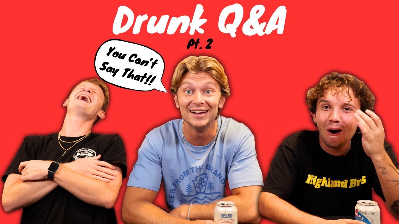 Drunk Q&A Pt. 2