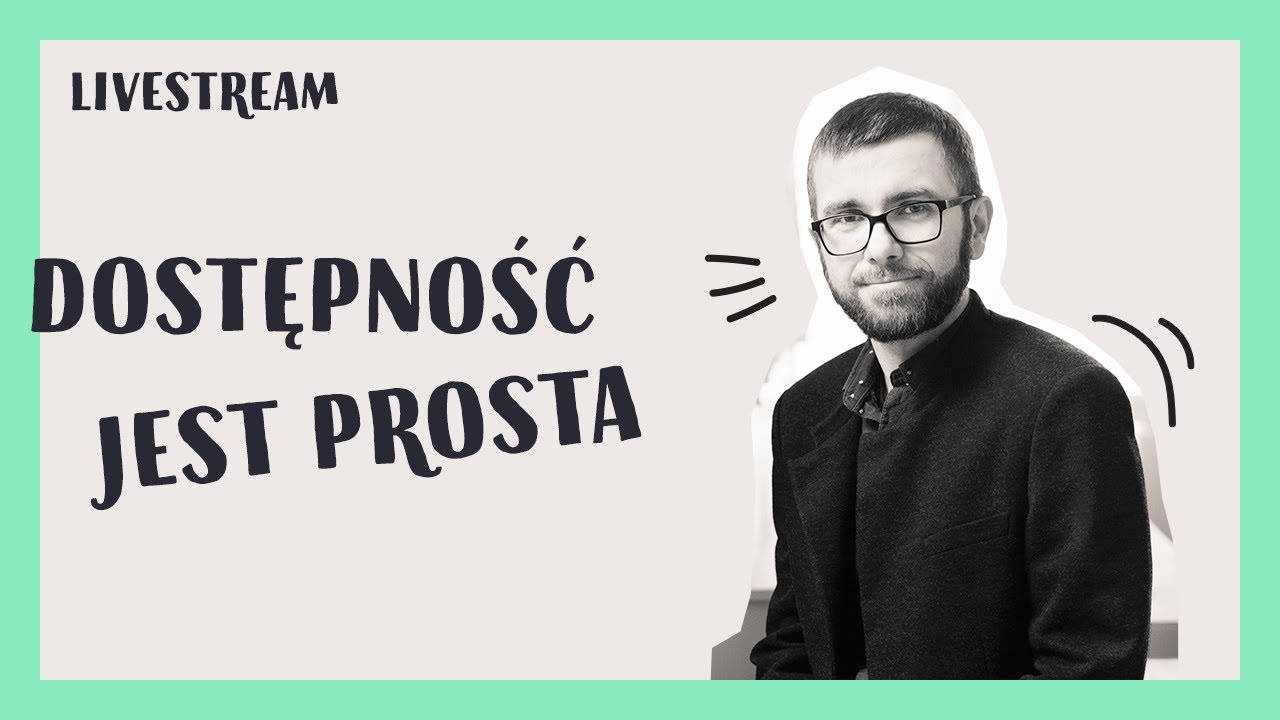 Dostępność jest prosta! – Wojtek Kutyła