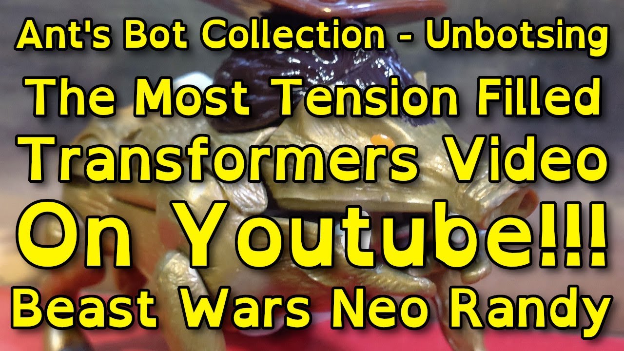 ABC Unbotsing - Beast Wars Neo Randy - The Most intense Transformers Video On Youtube... Maybe.