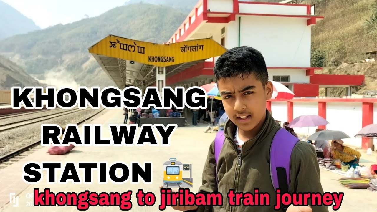 KHONGSANG RAILWAY STATION||khongsa to jiribam train journey 🚉