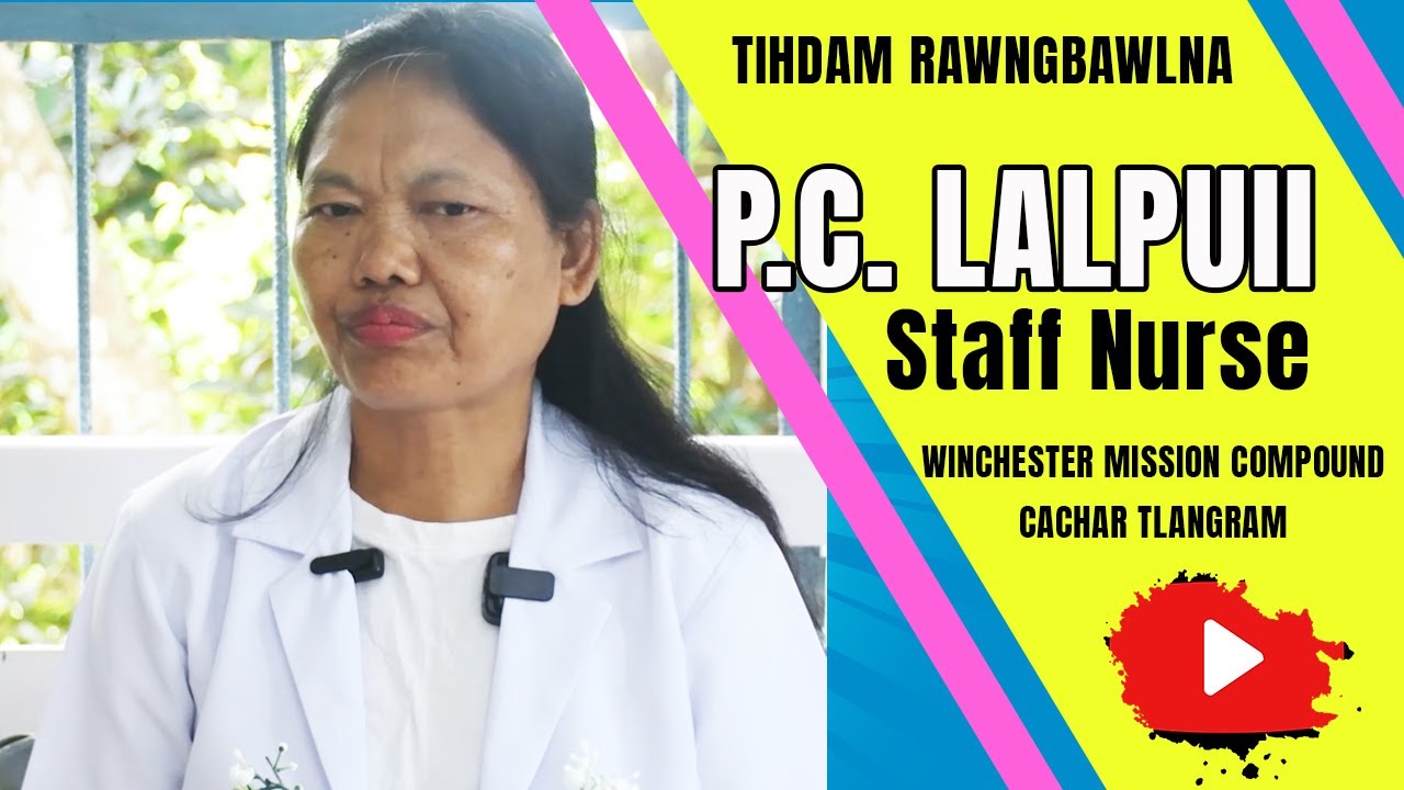 TIHDAM RAWNGBAWLNA | Pi P.C. Lalpuii, Staff Nurse, Winchester Mission Compound, Cachar Tlangram