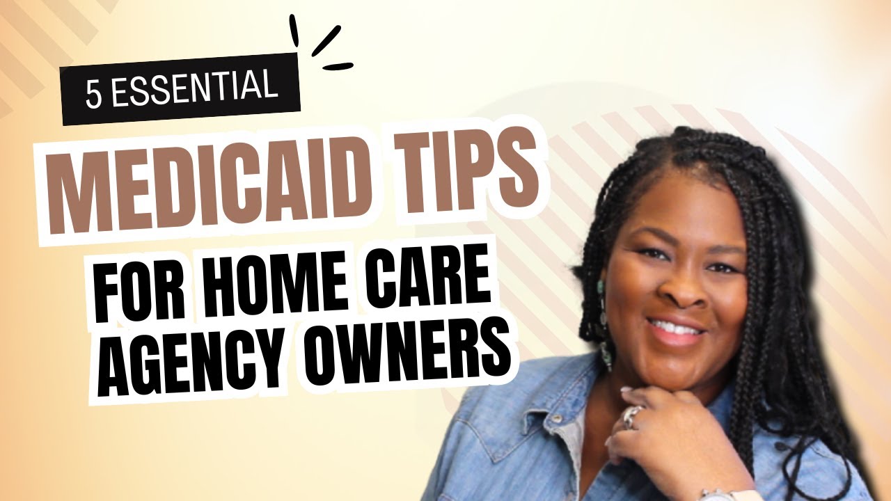 5 Essential Medicaid Tips for Home Care Agencies