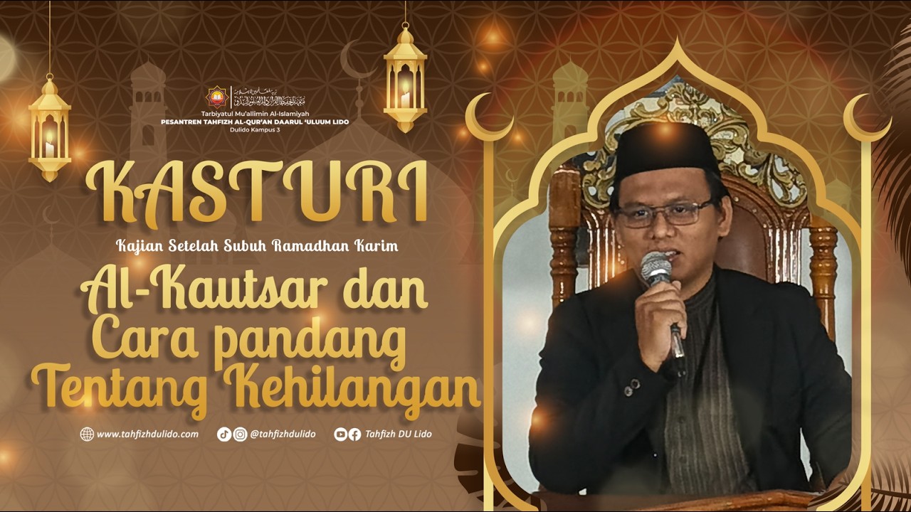 Al-Kautsar dan Cara Pandang tentang Kehilangan: Dari Duka Menuju Cahaya | KASTURI | KUNCI RAMADHAN