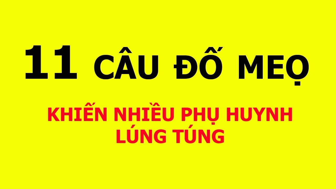 11 Câu đố mẹo khiến nhiều phụ huynh lúng túng