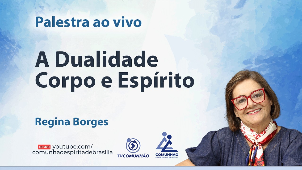 A DUALIDADE CORPO E ESPÍRITO - Regina Borges [PALESTRA ESPÍRITA]