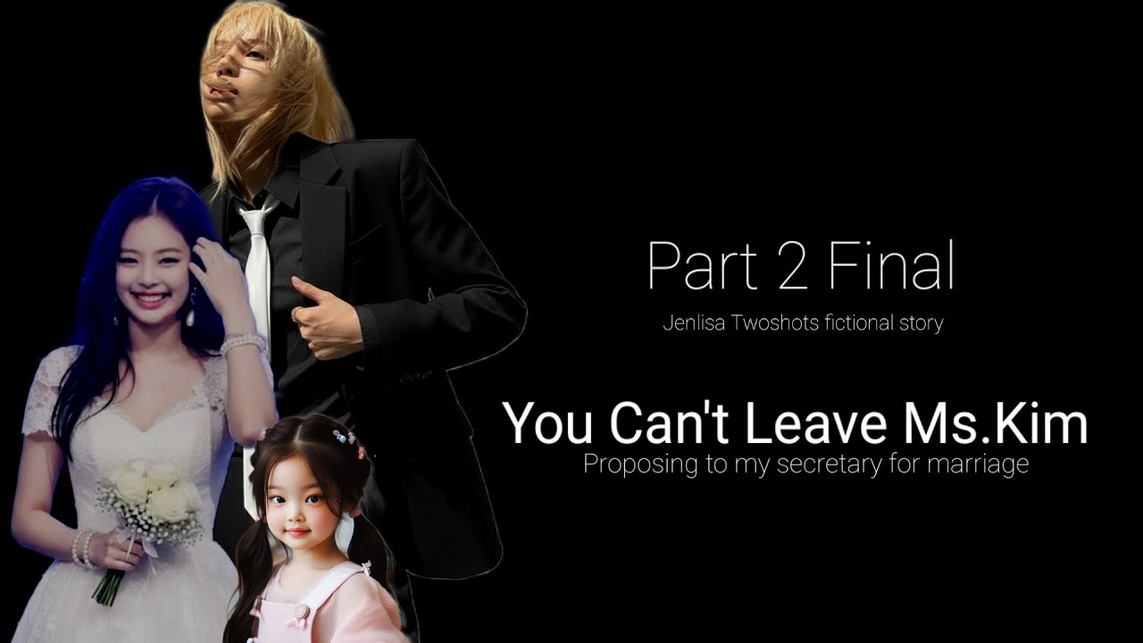 You can't leave Ms.Kim Part 2 Final | Jenlisa Twoshots ff (fictional)