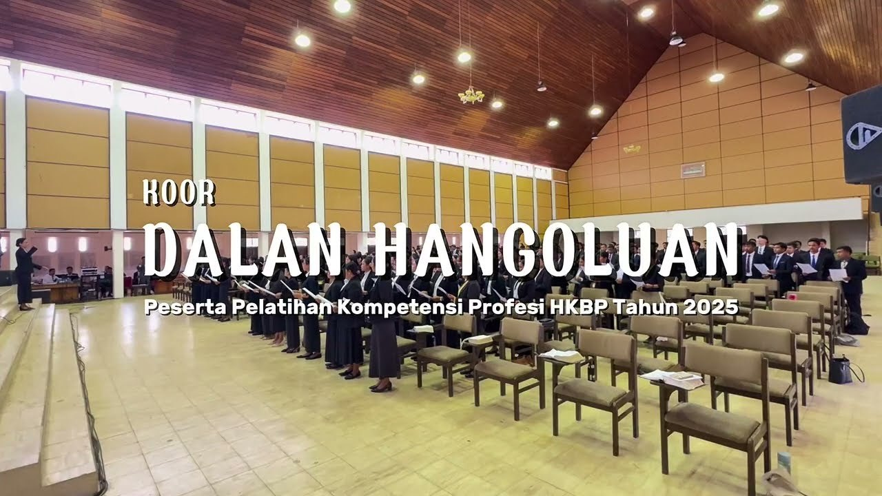 Koor "DALAN HANGOLUAN" (Cipt. CPdt. Samuel K. Sitinjak) - Peserta Pelatihan Calon Pelayan HKBP 2025