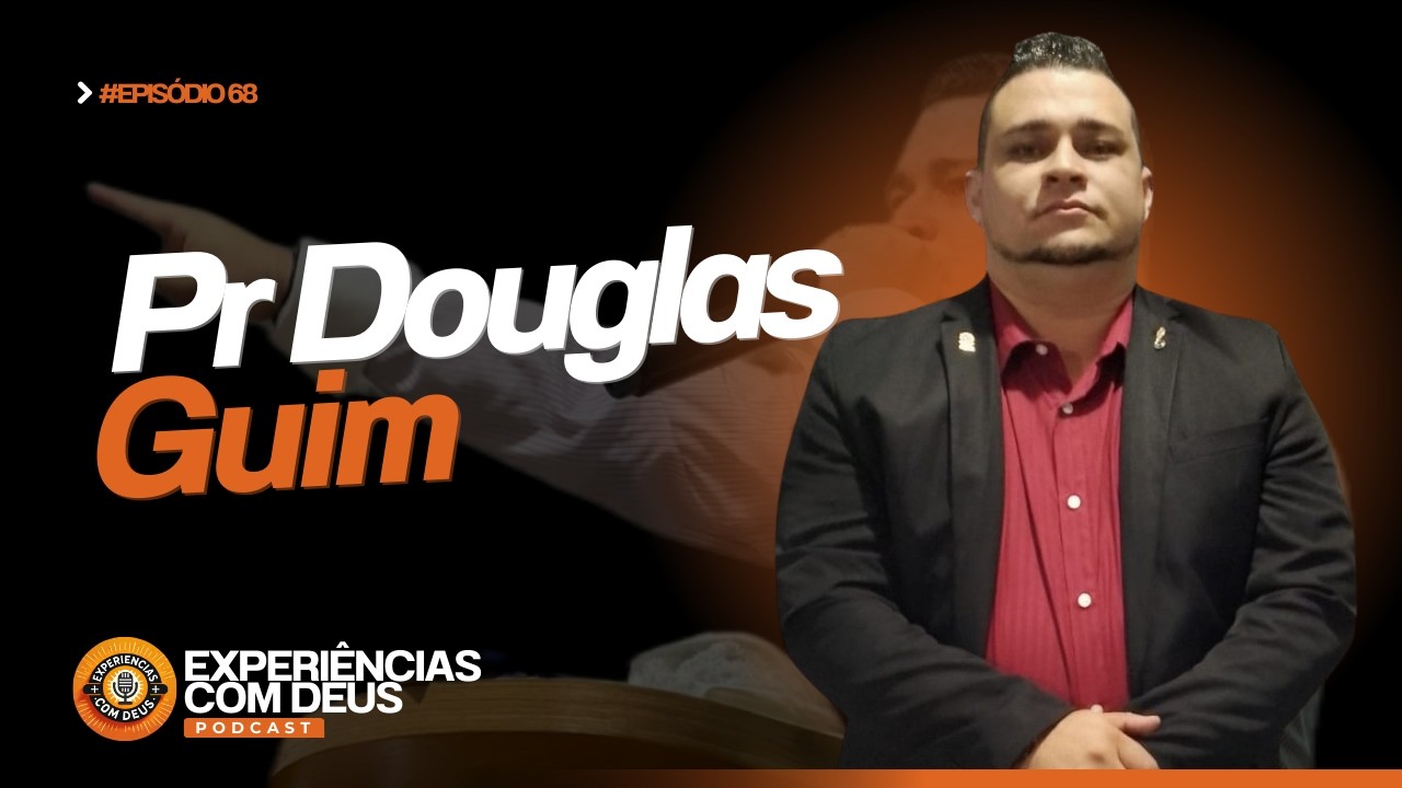 Pr. Douglas Guim: O Resgate de uma Vida no Crime para o Reino de Deus | Experiências com Deus