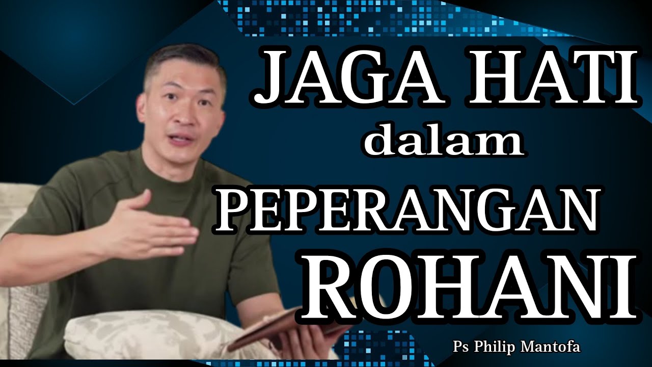 JAGA HATI DALAM PEPERANGAN ROHANI // PS PHILIP MANTOFA // SAAT TEDUH BERSAMA // KRISTEN ROHANI