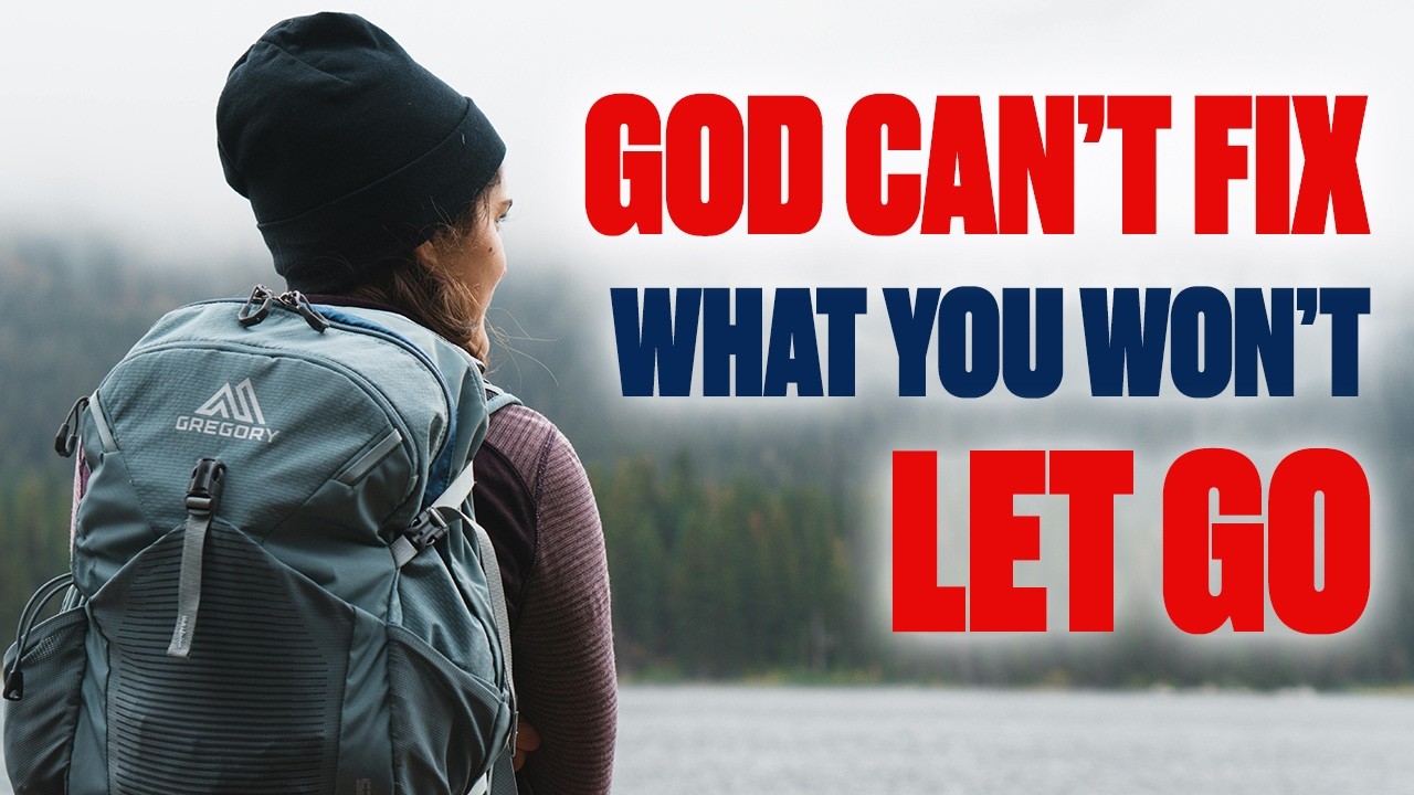 GOD CAN’T FIX WHAT YOU WON’T LET GO — CHRISTIAN MOTIVATION