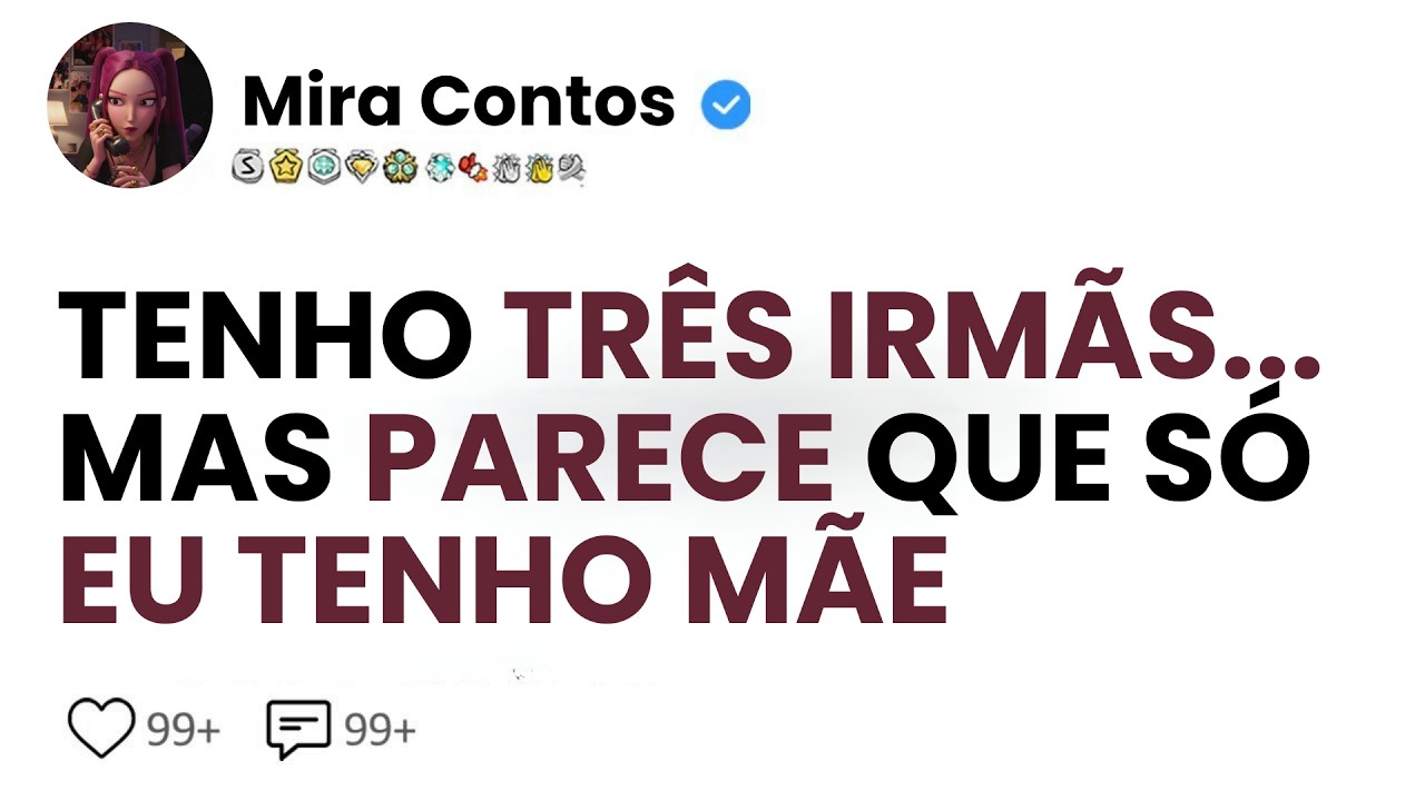 [HISTÓRIA COMPLETA] TENHO TRÊS IRMÃS... MAS PARECE QUE SÓ EU TENHO MÃE.