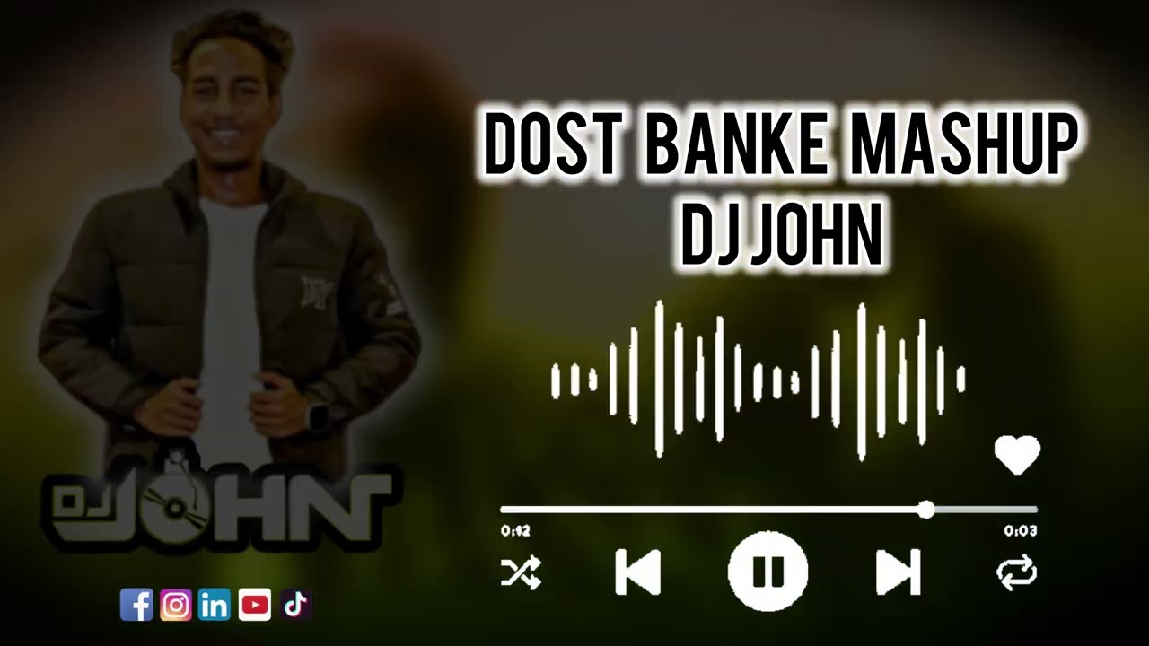 DOST BANKE - DJ JOHN MASHUP