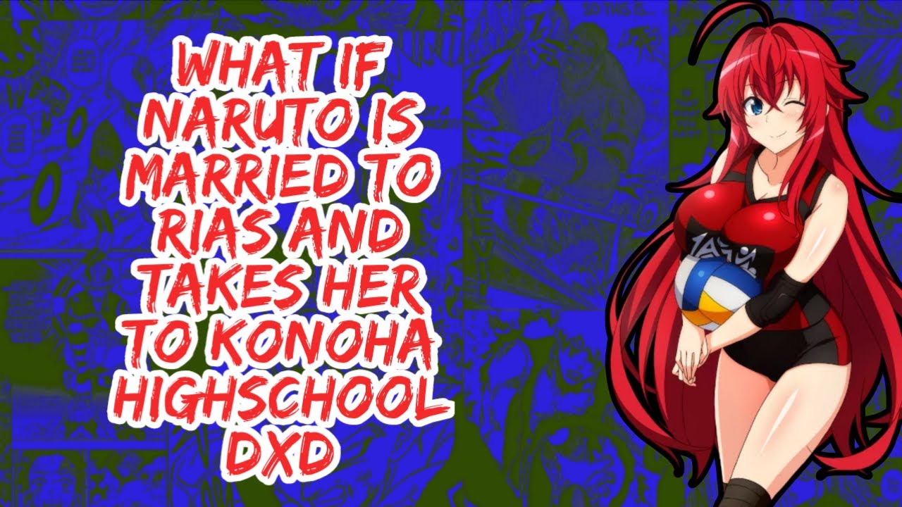 What if Naruto is Married to Rias And Takes Her to Konoha Highschool DxD | Part 1