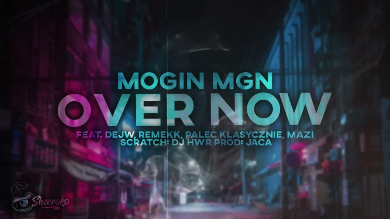 Mogin MGN - Over Now Feat. Dejw, Remekk, Palec Klasycznie, Mazi, DJ HWR Prod. Jaca