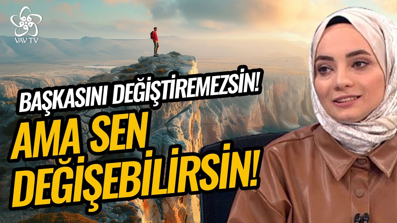 İnsanları Değiştirmek Mümkün Değil! Ama Siz Değişebilirsiniz! | Kendini Bilmek Vav TV