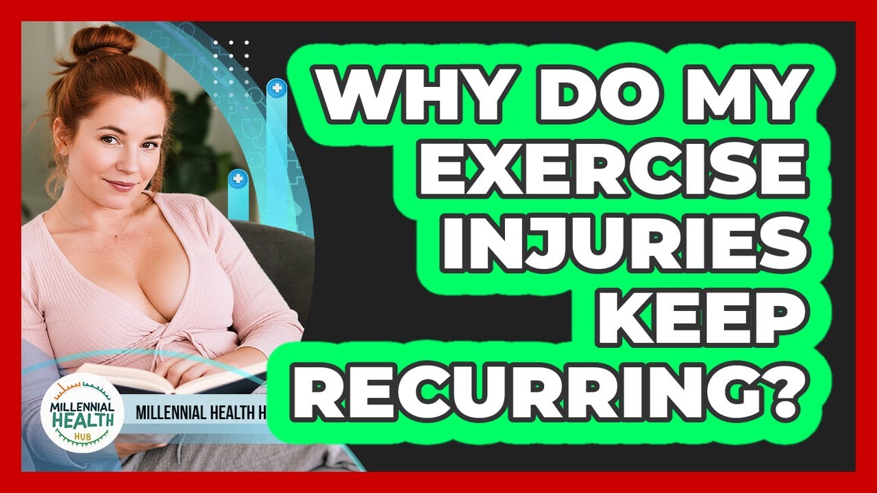 Why Do My Exercise Injuries Keep Recurring? - Millennial Health Hub