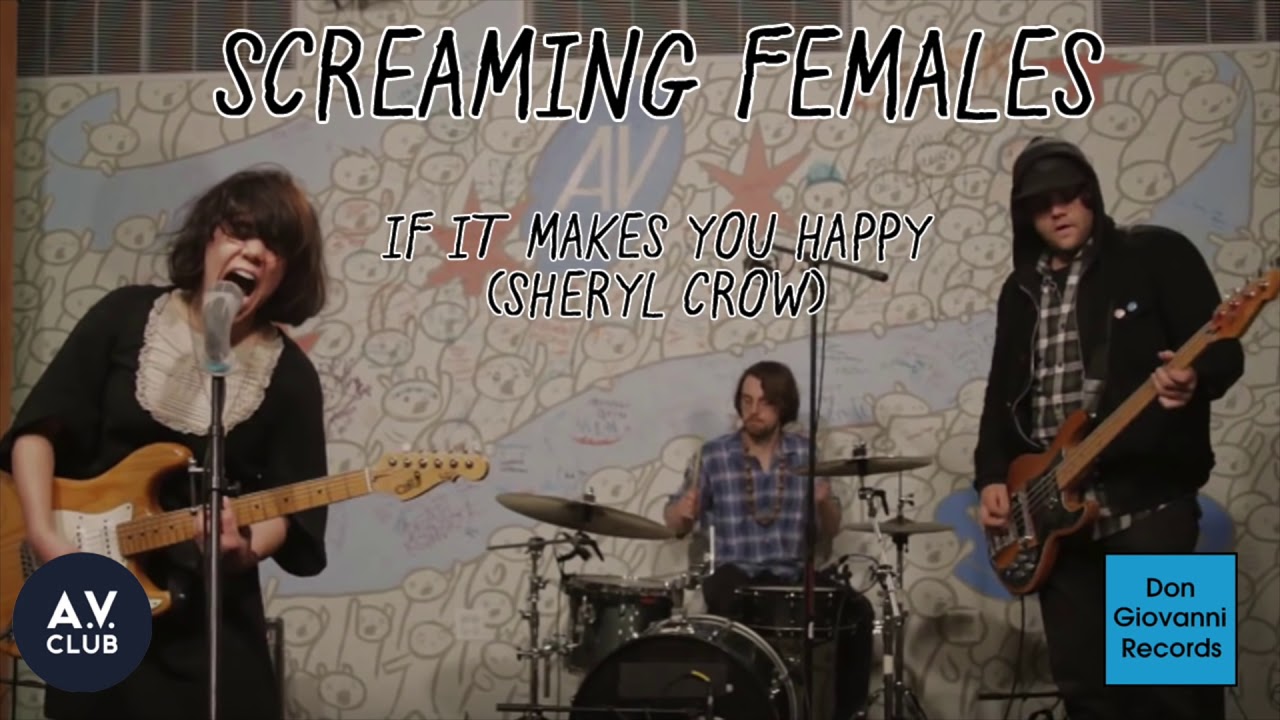 Screaming Females - "If It Makes You Happy" (Sheryl Crow)