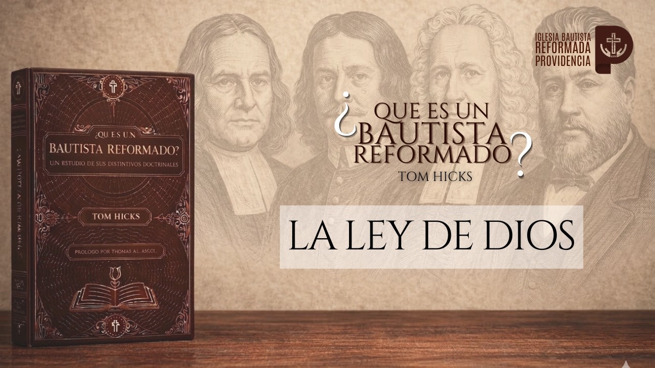 Que es un Bautista Reformado # 5 -  La Ley de Dios