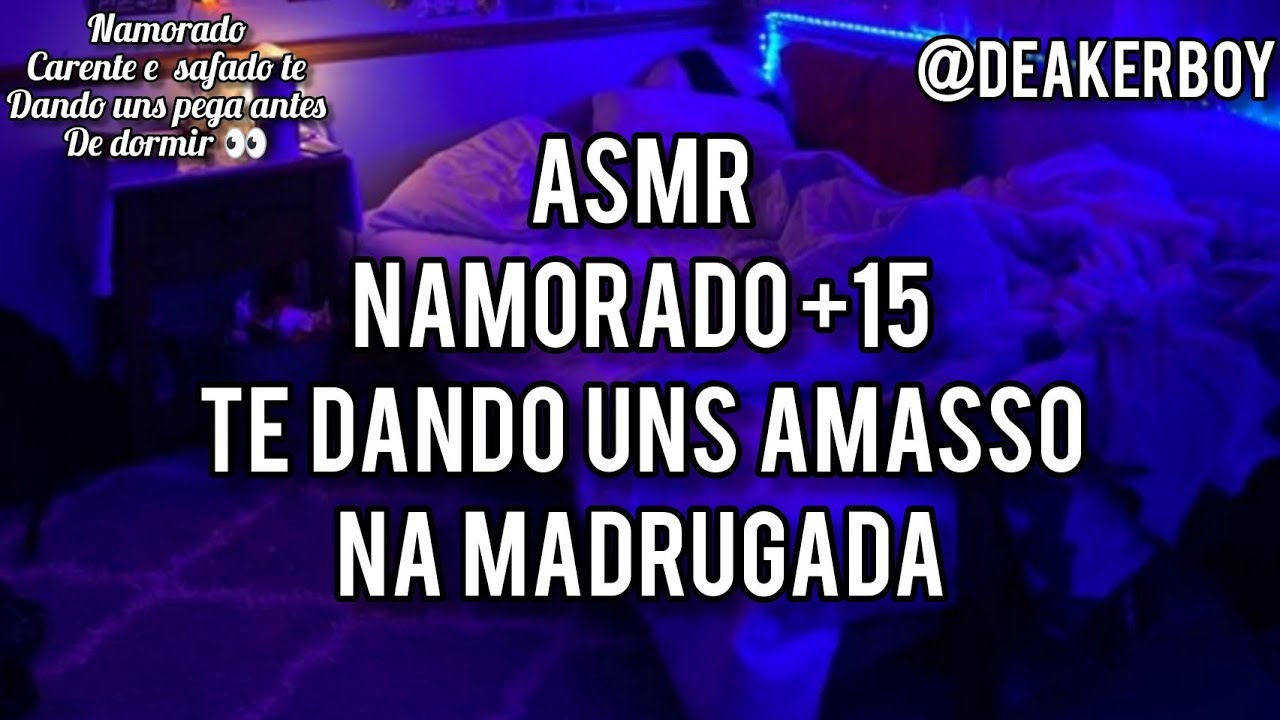 Asmr +15 - Namorado Te dando uns Amasso na madrugada 🔥👀