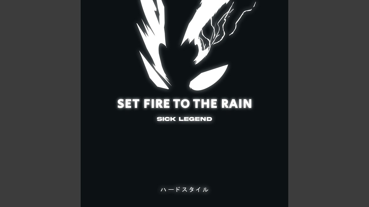 SET FIRE TO THE RAIN (HARDSTYLE)