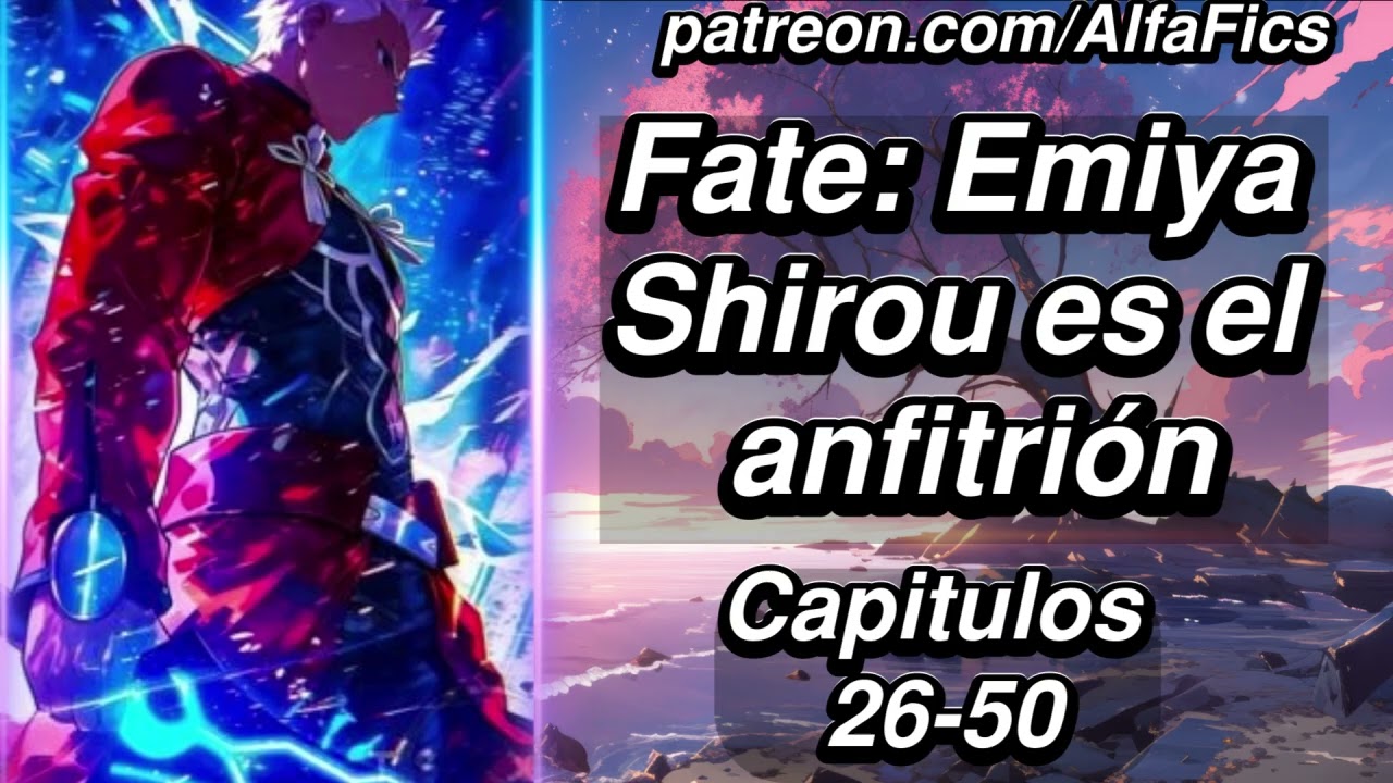 Fate: Emiya Shirou es el Anfitrión - Capítulos 26-50