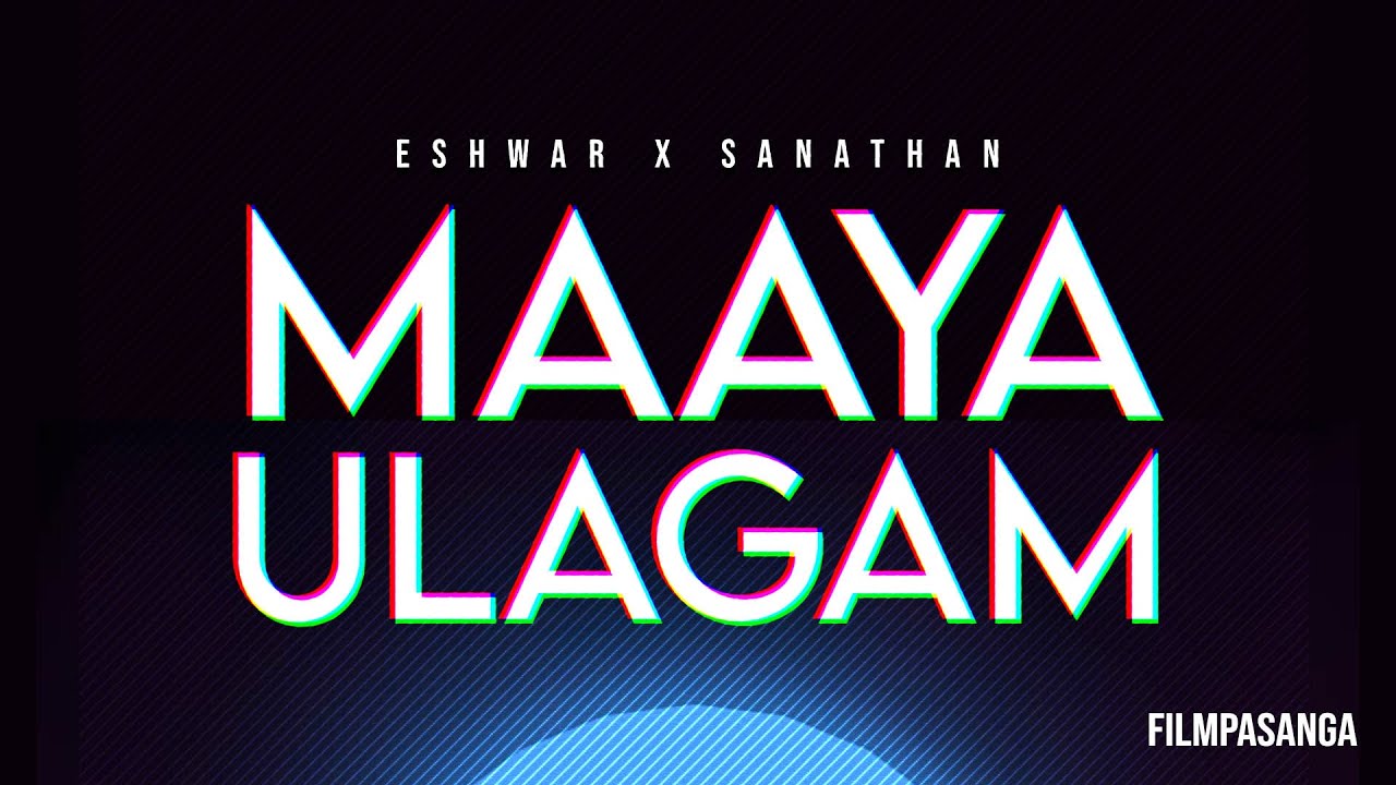 MAAYA ULAGAM | Eshwar Ramesh X  Sai Kishore | Single #1 | Film Pasanga
