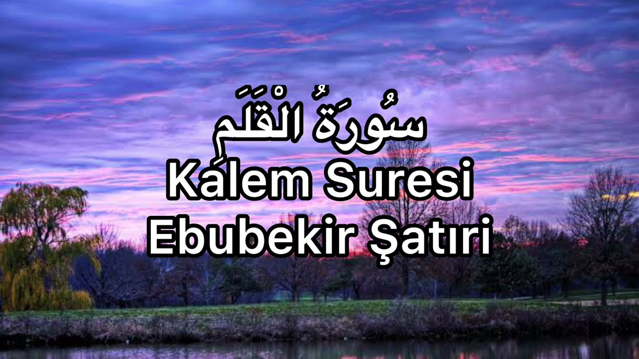 Kalem Suresi-Ebubekir Şatıri