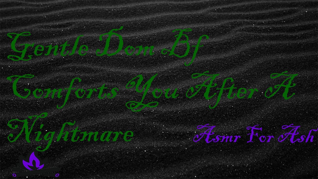 Gentle Dom Bf Comforts You After A Nightmare [Asmr For Ash, Roleplay Asmr]