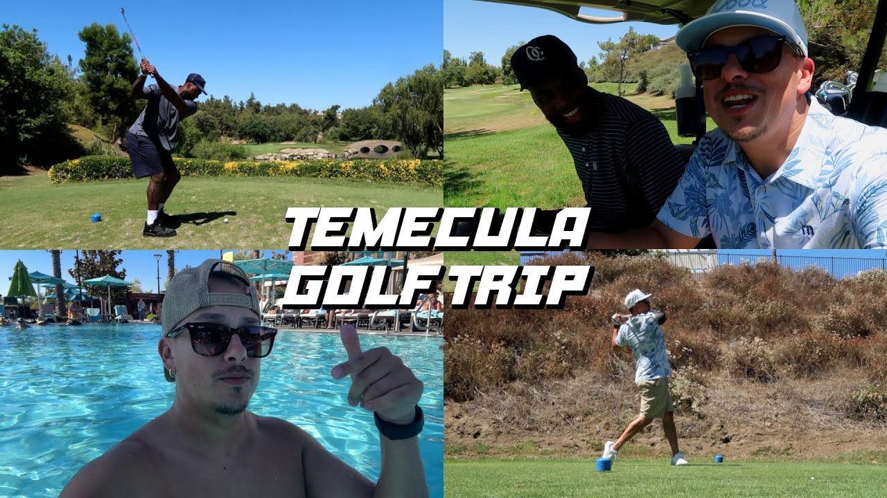 The Boys Take A Golf Trip to Temecula
