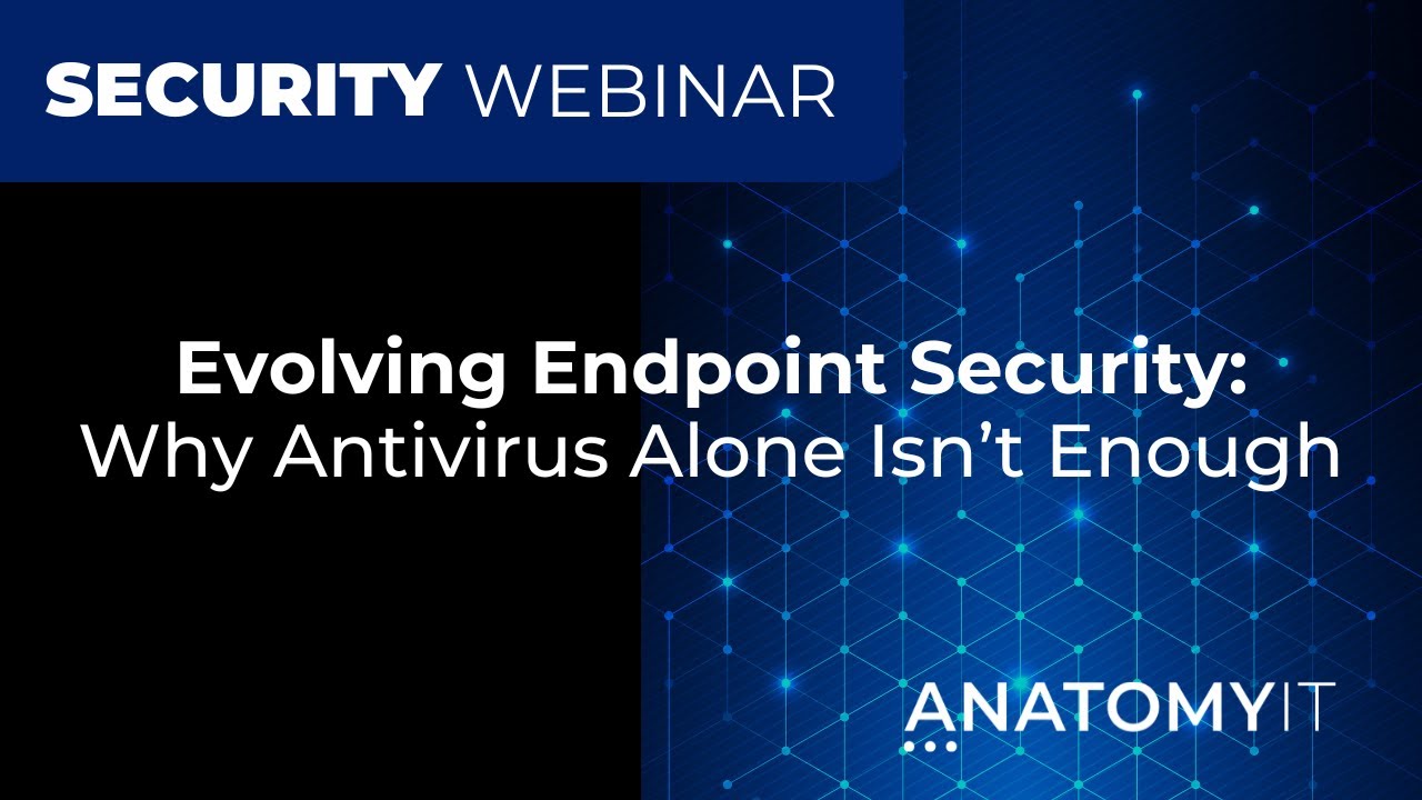 Evolving Endpoint Security: Why Antivirus Alone Isn’t Enough