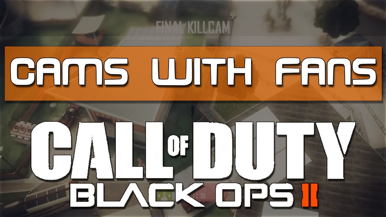 Cams With Fans! - Episode 1 (Black Ops 2 Montage)