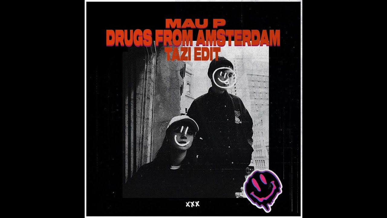 MAU P - Drugs From Amsterdam (TAZI Edit)