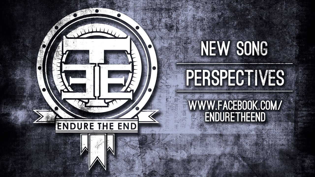Endure The End - Perspectives