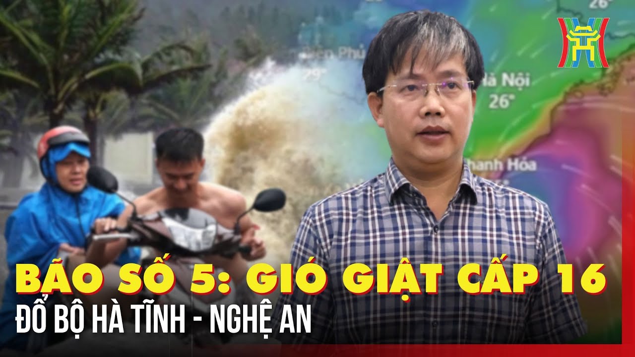 Bão số 5 đổ bộ: Giám đốc Trung tâm Dự báo KTTV Quốc gia đưa ra cảnh báo khẩn cấp