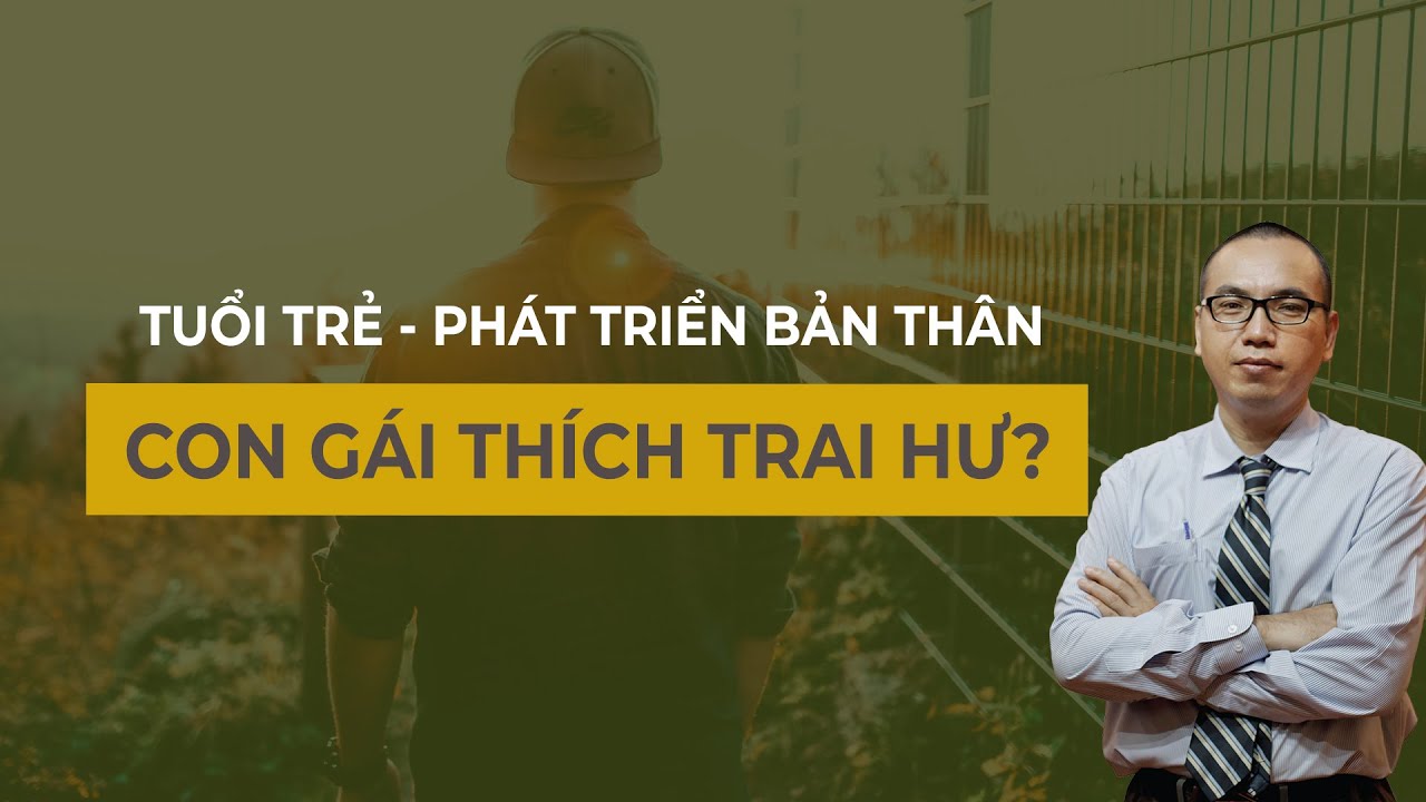 Tại Sao Bạn Nữ thích Trai Hư - Badboy? Ứng Dụng Chánh Kiến Vào Đời Sống | Tuổi Trẻ - Trần Việt Quân