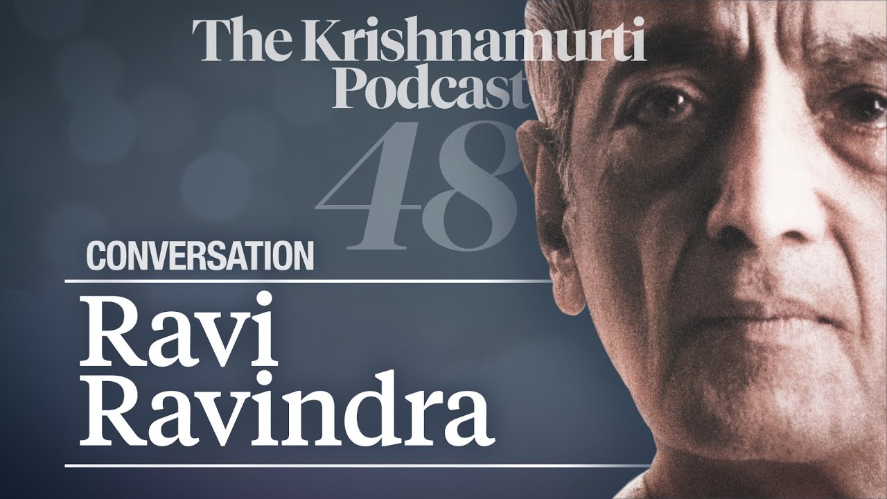 The Krishnamurti Podcast - Ep. 48 - Conversation with Ravi Ravindra