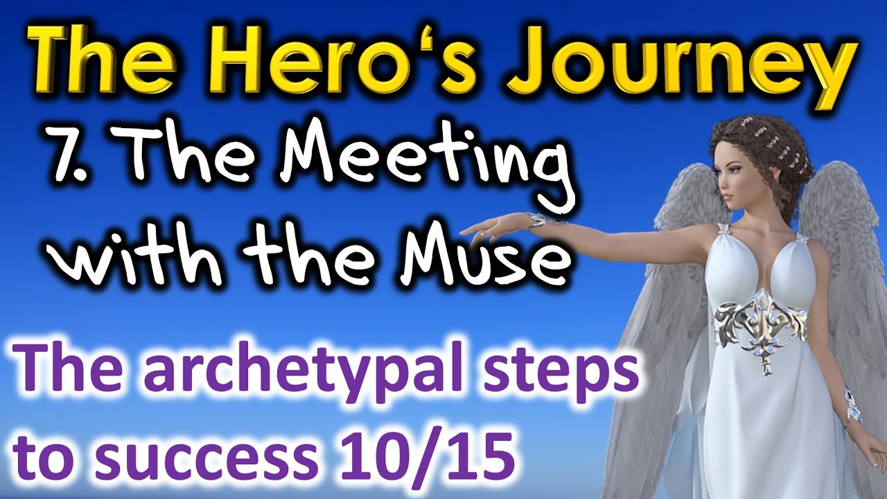 The Hero&lsquo;s Journey &ndash; The Meeting with the Muse (or Goddess) 10/15