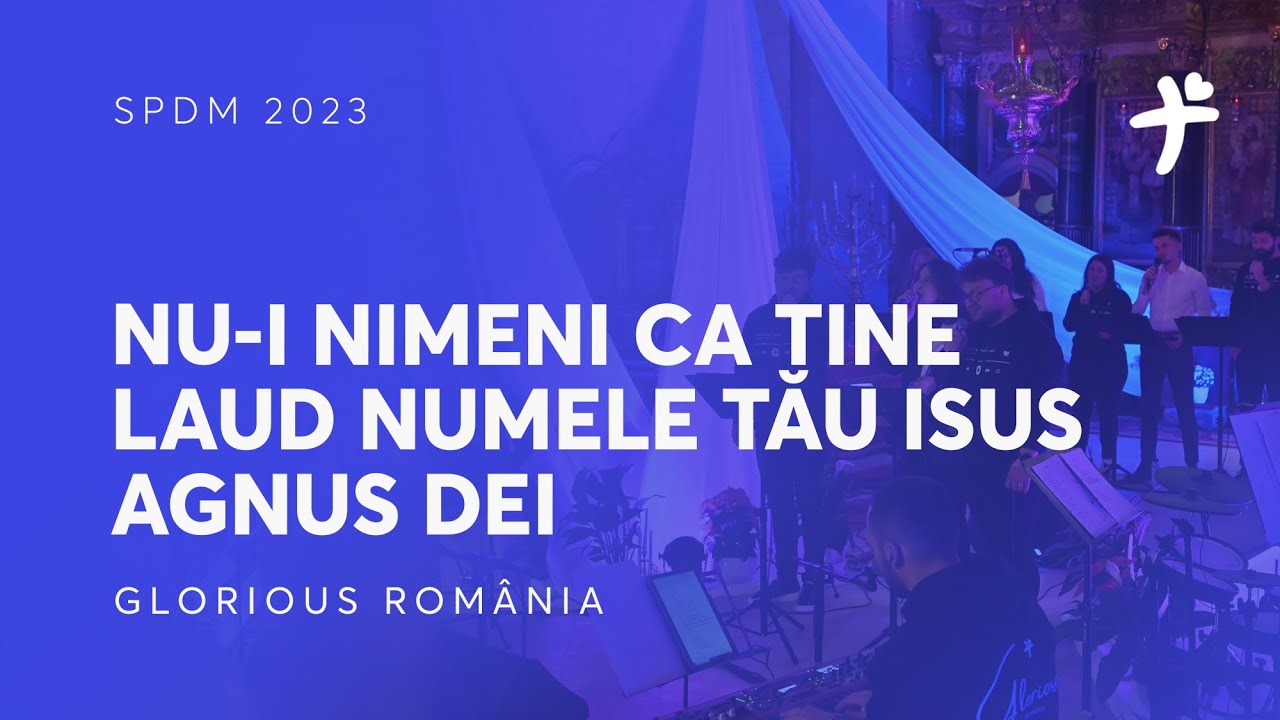 Nu-i nimeni ca Tine / Laud Numele Tău, Isus / Agnus Dei - Glorious Romania (SDPM 2023)