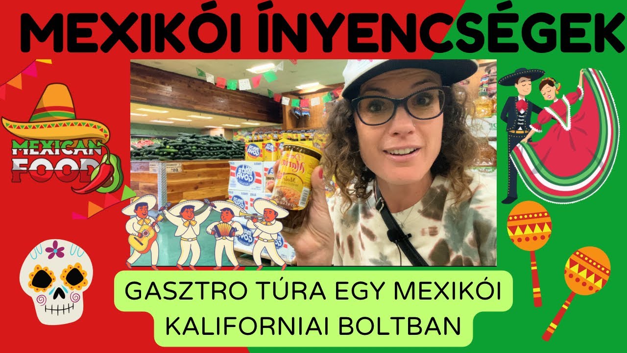MEXIKÓI KONYHA KINCSEI-KALANDOZÁS EGY AUTENTIKUS MEXIKÓI BOLTBAN