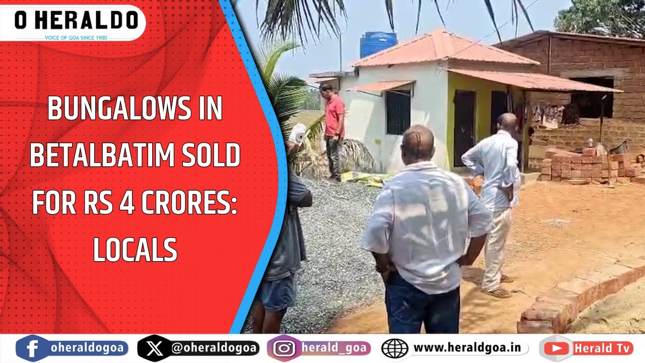 Bungalows in Betalbatim sold for Rs 4 crores: Locals