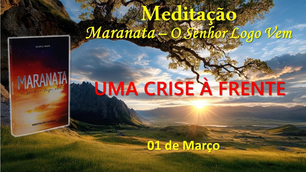 UMA CRISE À FRENTE - 01 de Março / Meditação Maranata – O Senhor Logo Vem